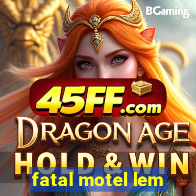 fatal motel lem